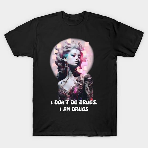 I Don't Do Drugs T-Shirt by HoneySwoon